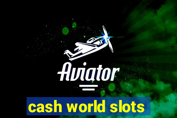 cash world slots